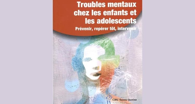 Troubles mentaux chez les enfants et les adolescents; mieux comprendre pour mieux intervenir