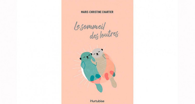 Le sommeil des loutres de Marie-Christine Chartier; se tenir la main pour ne pas se perdre